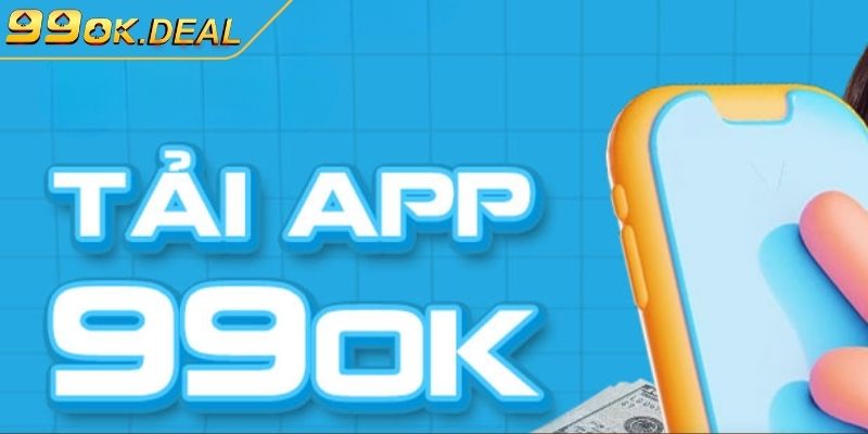 Tải app 99OK nhanh chóng, tiện lợi, trải nghiệm mượt mà 1 Lợi ích khi tải app 99OK