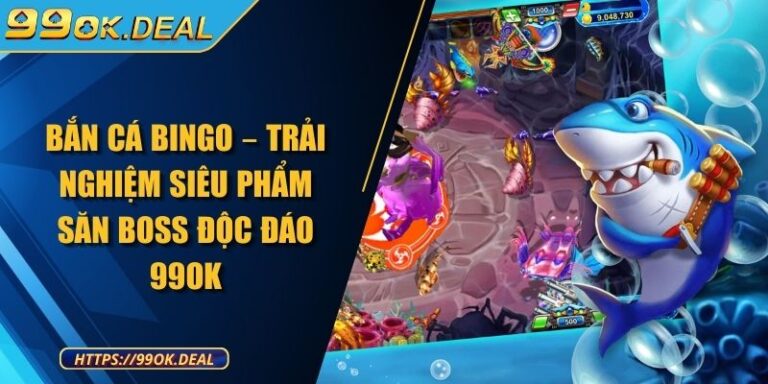 Bắn Cá Bingo – Trải Nghiệm Siêu Phẩm Săn Boss Độc Đáo 99Ok 1 Bắn Cá Bingo – Trải Nghiệm Siêu Phẩm Săn Boss Độc Đáo 99Ok