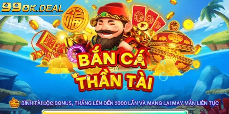 Bắn Cá Thần Tài 99OK – Giải Trí Đỉnh Cao Vận May Ngập Tràn 1 Bắn cá thần tài và những thông tin về trò chơi