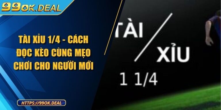Tài Xỉu 1/4 - Cách Đọc Kèo Cùng Mẹo Chơi Cho Người Mới 1 Tài Xỉu 1/4 - Cách Đọc Kèo Cùng Mẹo Chơi Cho Người Mới