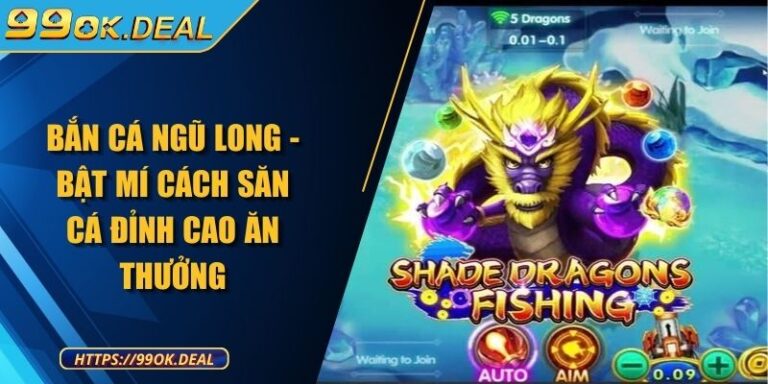 Bắn cá ngũ long - Bật mí cách săn cá đỉnh cao ăn thưởng 1 ban ca ngu long